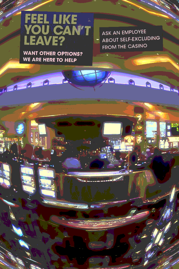 A blurry, distorted photo of the inside of a casino. At the top: "Feel like you can't leave? Want other options? We are here to help. Ask an employee about self-excluding from the casino."