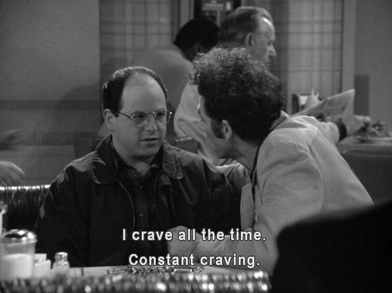 George says "I crave all the time. Constant craving."
