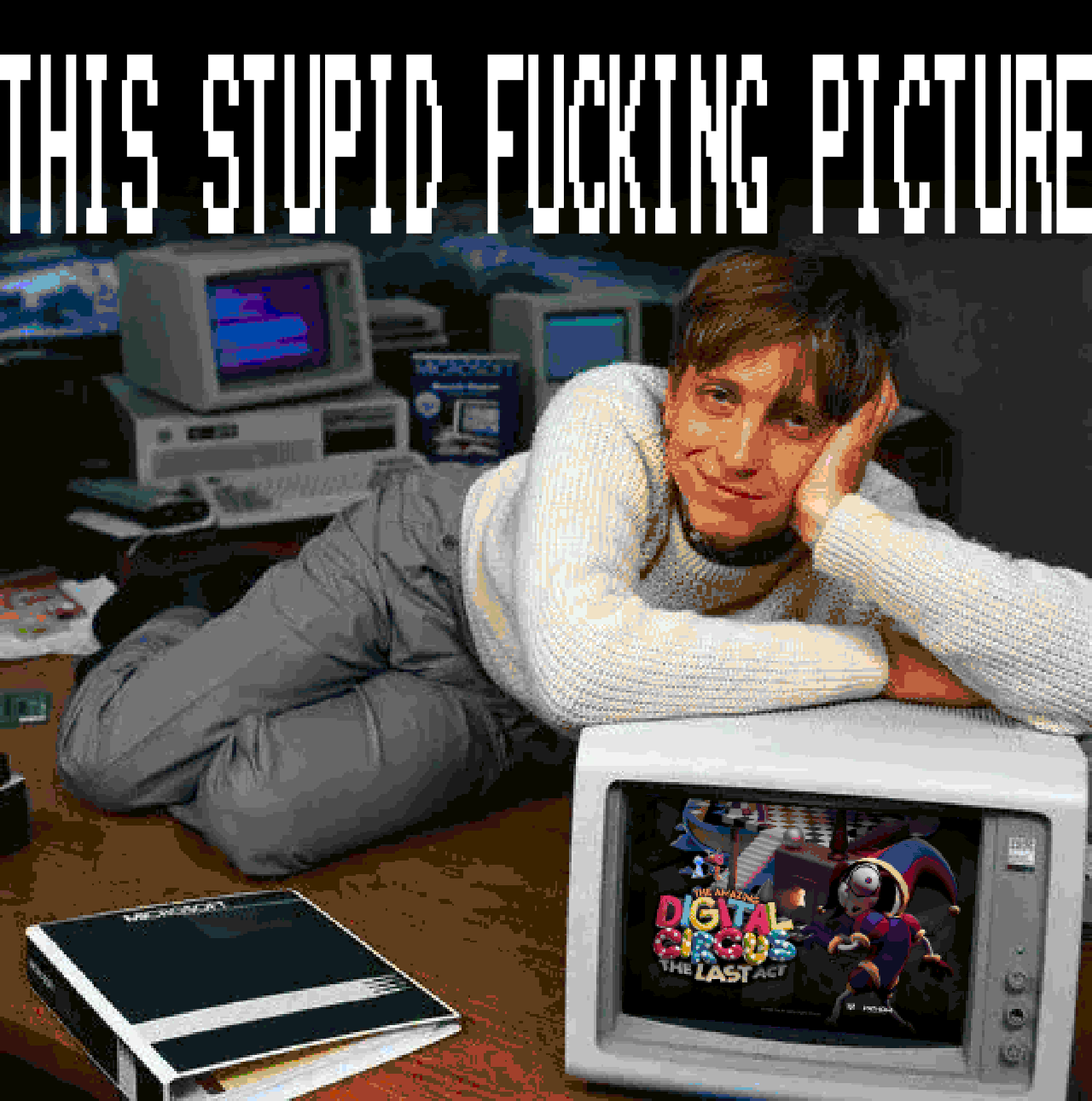 A picture of Bill Gates, labeled "this stupid fucking picture". He is seductively leaning on a computer monitor with The Amazing Digital Circus edited onto it.