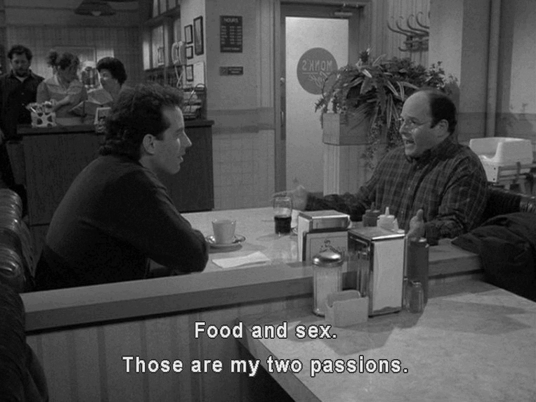 George says "Food and sex. Those are my two passions."