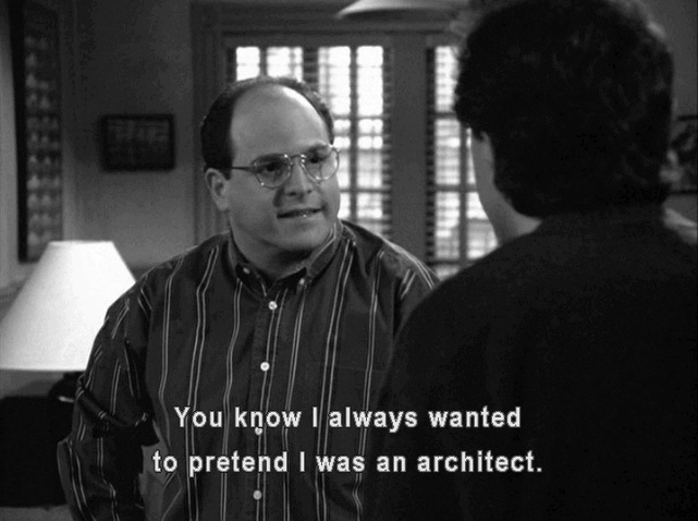 George says "You know I always wanted to pretend I was an architect."