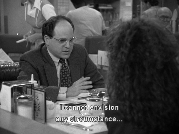 George says "I cannot envision any circumstance..."