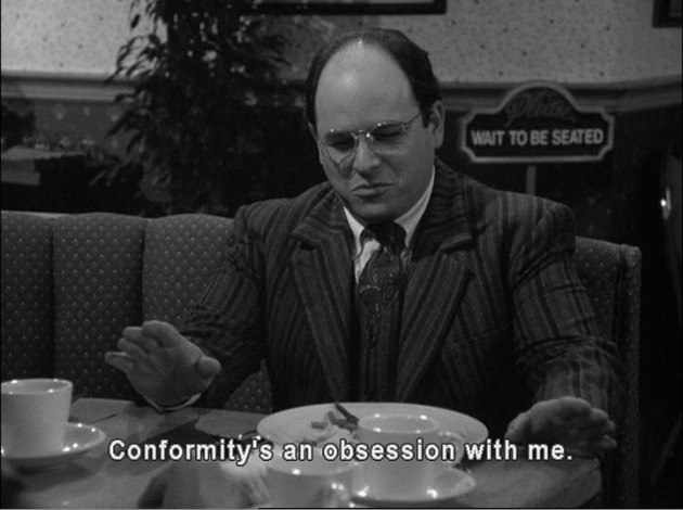 George says "Conformity is an obsession with me."